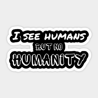 I see humans but no humanity - we are falling apart Sticker